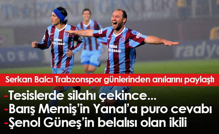 Serkan Balcı: Trabzonspor tesislerinde silah çekince...