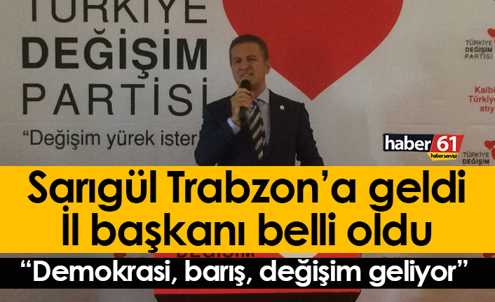 Mustafa Sarıgül'ün Trabzon'daki başkanı belli oldu