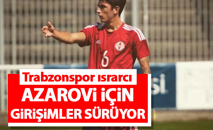 Trabzonspor'da Azarovi ısrarı
