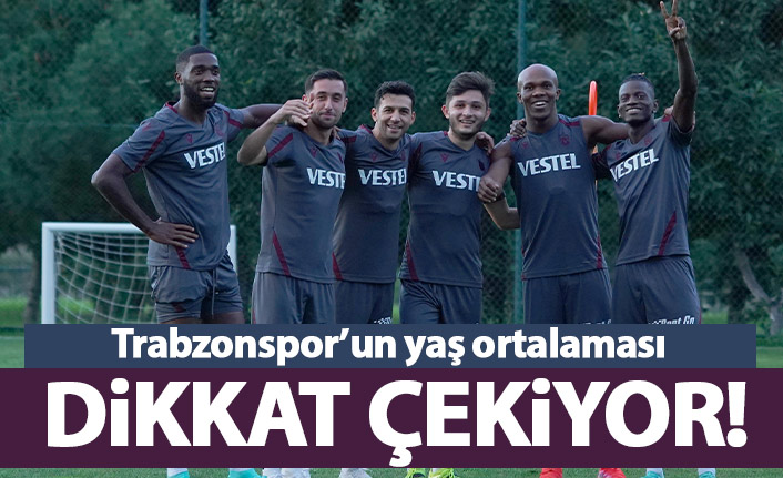 Trabzonspor'un yaş ortalaması dikkat çekiyor