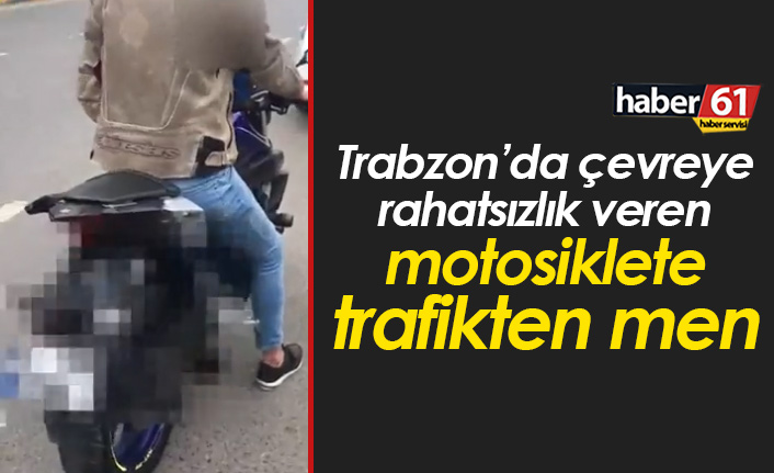 Trabzon'da çevreye rahatsızlık veren motosiklete men!