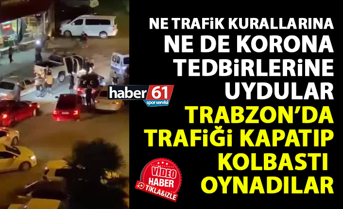 Trabzon'da yolu kapatıp kolbastı oynadılar