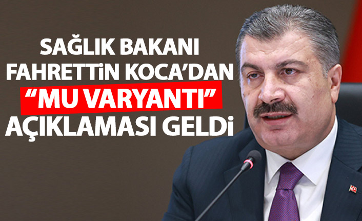 Sağlık Bakanı Fahrettin Koca'dan "mu varyantı" açıklaması
