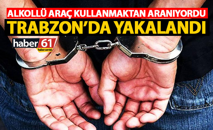 Alkollüyken araç kullanmaktan hapis cezası alan şahıs yakalandı