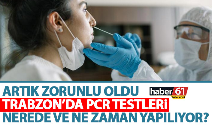 Artık zorunlu oldu! Trabzon’da PCR testleri nerelerde yapılıyor?