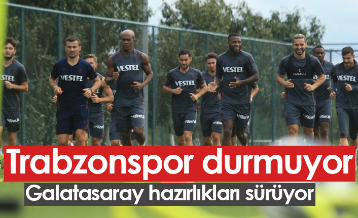 Trabzonspor durmuyor, Galatasaray hazırlıkları sürüyor