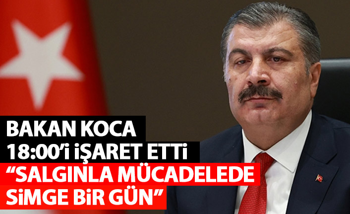 Bakan Koca duyurdu: Salgınla mücadele sürecimiz açısından simge bir gün