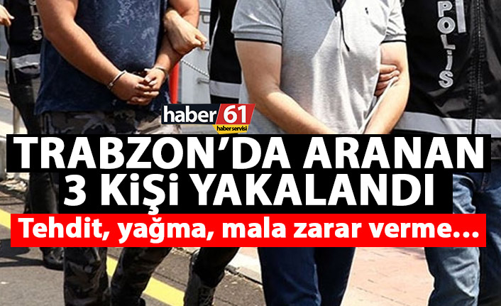 Trabzon’da çeşitli suçlardan aranan 3 kişi yakalandı