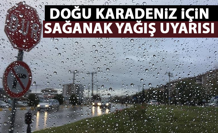 Doğu Karadeniz için sağanak yağış uyarısı