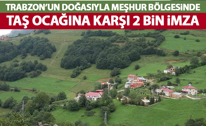 Trabzon'da taş ocağına karşı 2 bin imza