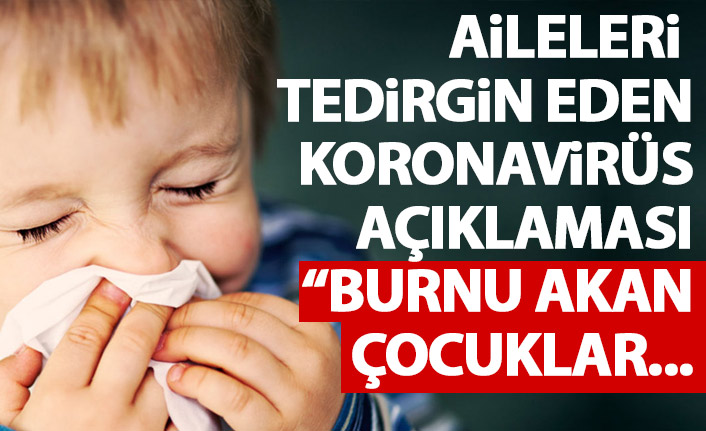 Anne babalar dikkat! Burnu akan çocuklar koronavirüs olabilir!