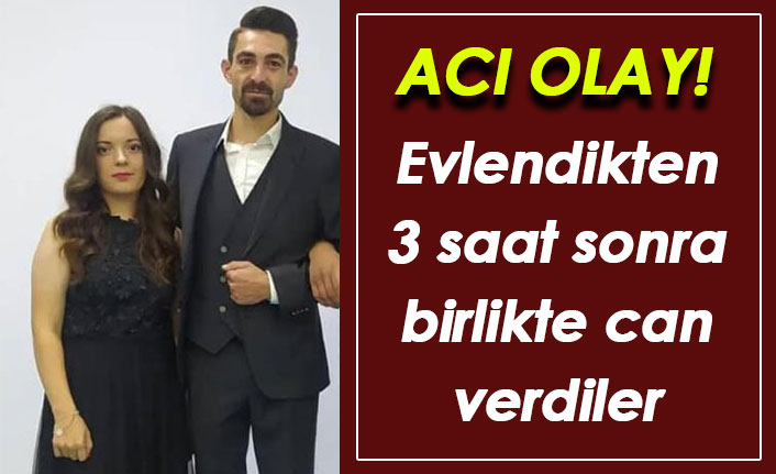 Acı olay! Talihsiz çift evlendikten 3 saat sonra birlikte can verdi