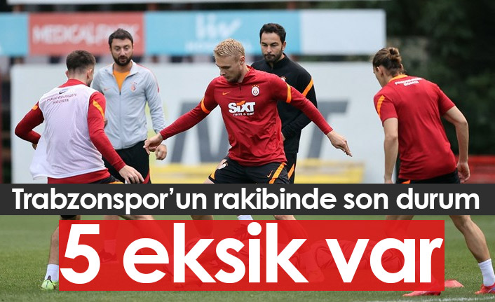 Trabzonspor'un rakibi Galatasaray'da son durum! 5 eksik var...