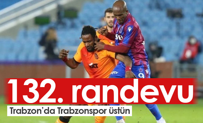 Trabzonspor ve Galatasaray 132. randevuda