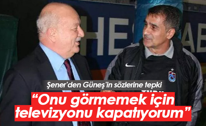 Şener'den Güneş'e tepki!