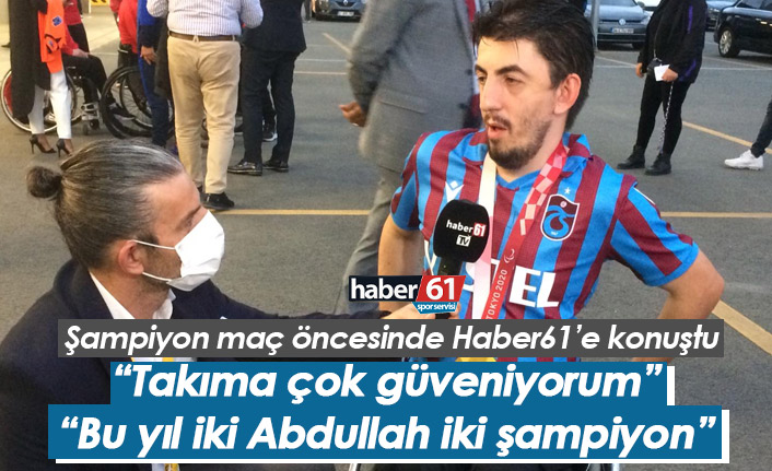 Abdullah Öztürk: Trabzonspor'a çok güveniyorum