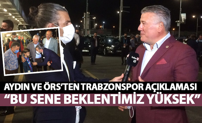 Eski bakan Aydın ve Trabzon Milletvekili Örs'ten açıklama: Trabzonspor'dan bu sene beklentimiz yüksek