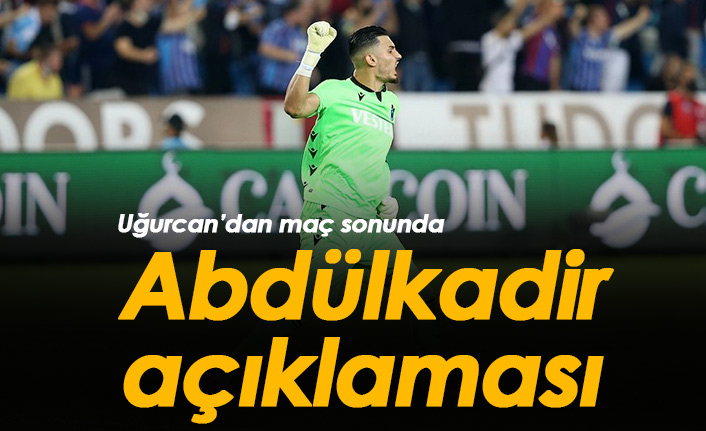 Uğurcan Çakır'dan maç sonunda Abdülkadir sözleri