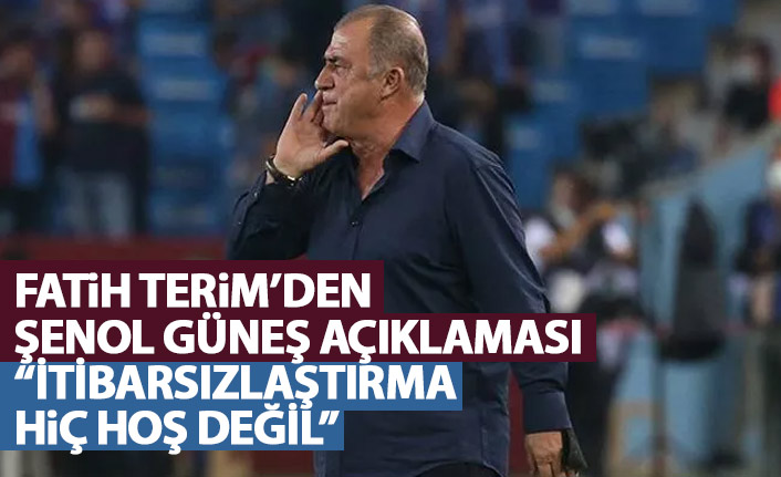 Fatih Terim'den Şenol Güneş açıklaması: İtibarsızlaştırma hiç hoş değil