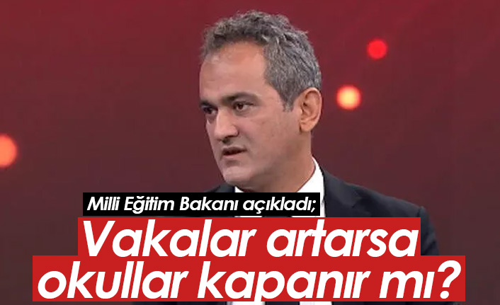Milli Eğitim Bakanı açıkladı: Vakalar artarsa okullar tekrar kapanır mı?