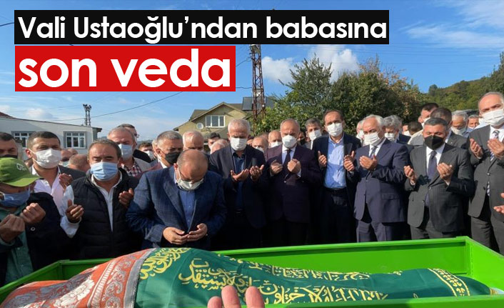 Vali Ustaoğlu'nun babası son yolculuğa uğurlandı