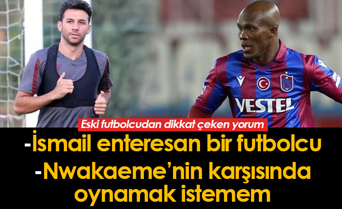 "Nwakaeme'nin karşısında oynamak istemem"