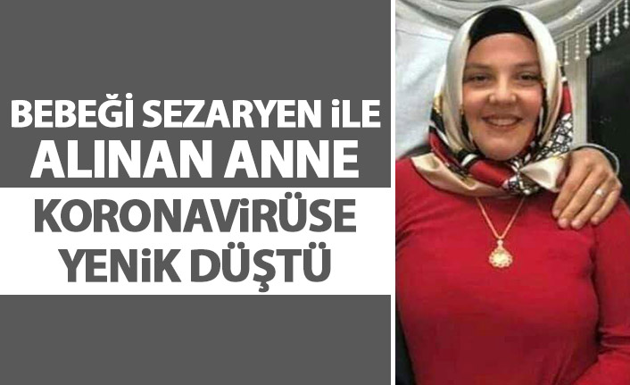 Bebeği sezaryenle alınan anne koronavirüse yenik düştü