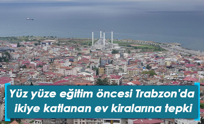 Trabzon'da ikiye katlanan ev kiralarına tepki