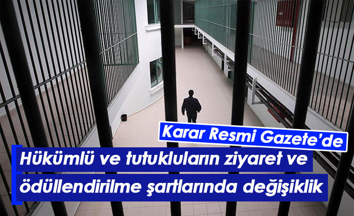 Hükümlü ve tutukluların ziyaret ve ödüllendirilme şartlarında değişiklik