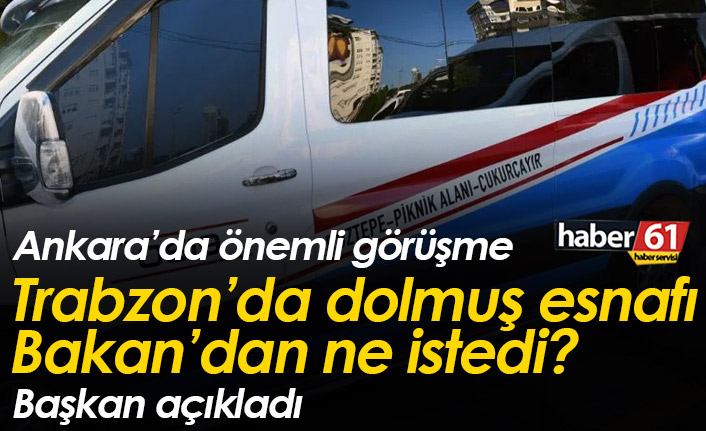 Trabzon'da dolmuş şoförleri Maliye Bakanı'ndan ne istedi?