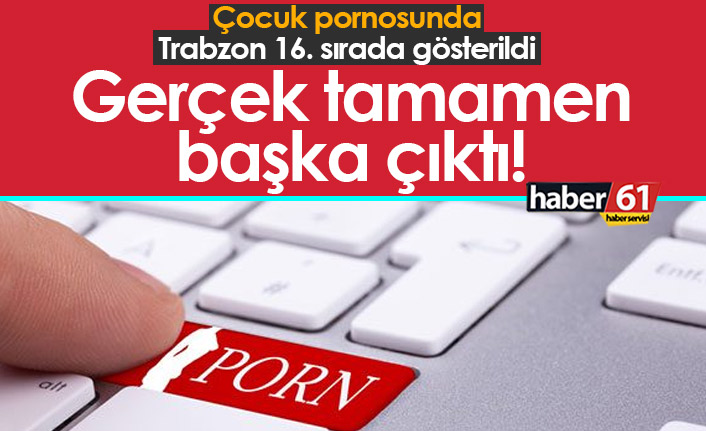 Trabzon çocuk pornosunda 16. gösterildi! Yalan olduğu böyle ortaya çıkarıldı