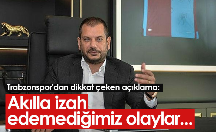 Trabzonspor'dan dikkat çeken açıklama: Akılla izah edemediğimiz olaylar...