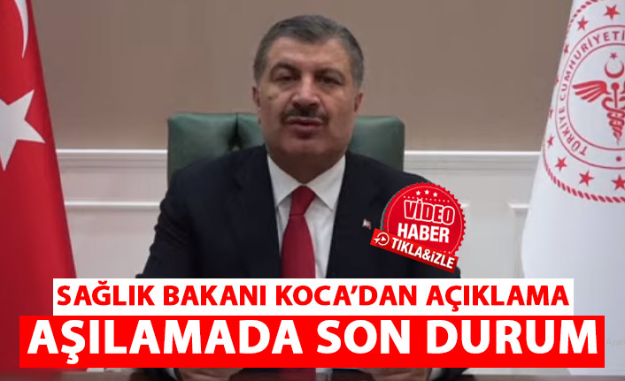 Sağlık Bakanı Koca'dan açıklama! Aşılamada son durum