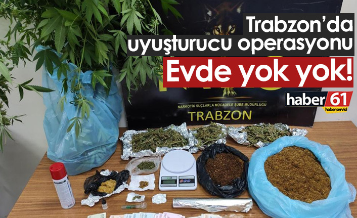 Trabzon'da uyuşturucu operasyonu! Evde yok yok...