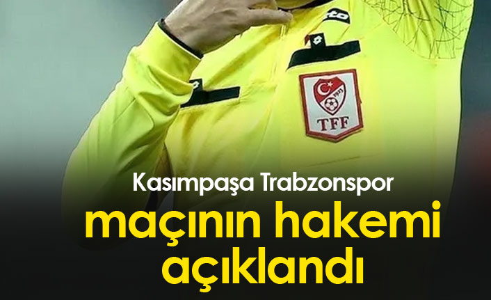 Kasımpaşa Trabzonspor maçının hakemi açıklandı