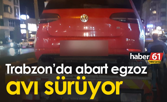 Trabzon'da abart egzoza geçit yok. 16.09.2021