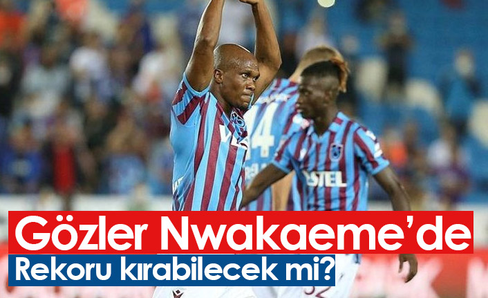 Gözler Nwakaeme'de! Rekoru kırabilecek mi?