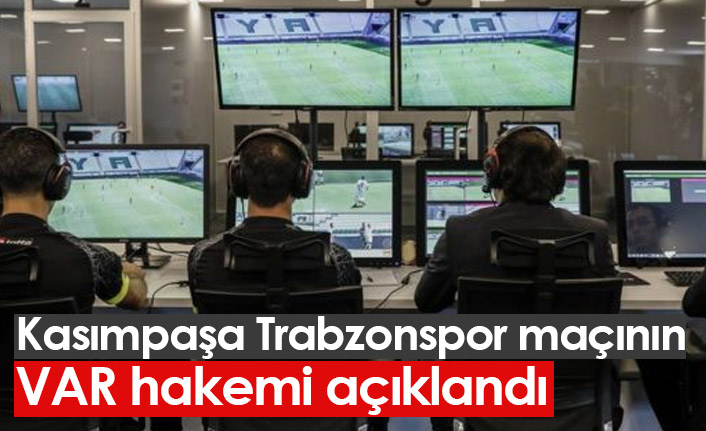 Kasımpaşa Trabzonspor maçının VAR hakemi açıklandı