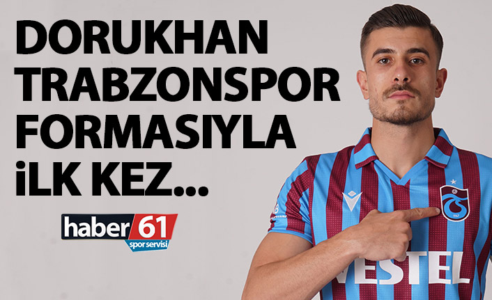 Dorukhan Trabzonspor formasıyla ilk kez