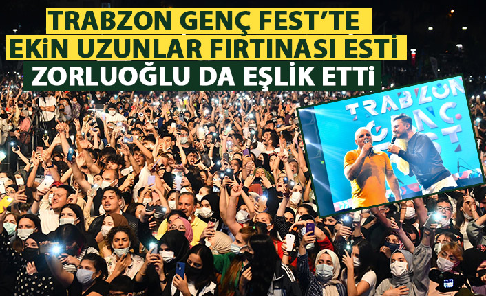 Trabzon Genç Fest'te Ekin Uzunlar rüzgarı! Zorluoğlu da eşlik etti