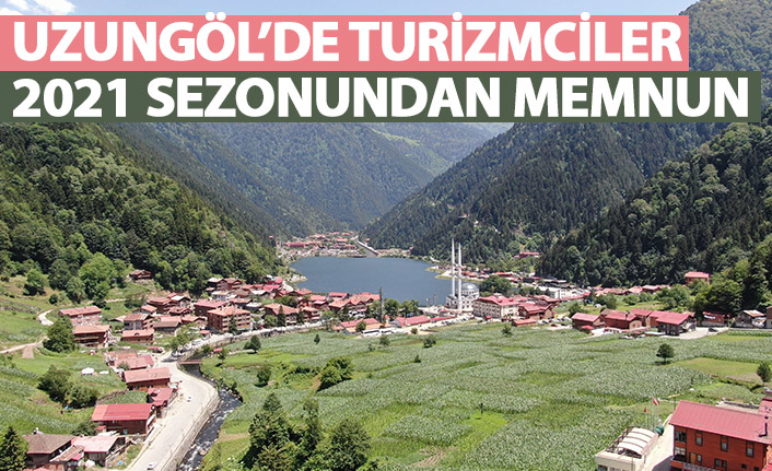 Uzungöl'de turizmciler 2021 sezonundan memnun