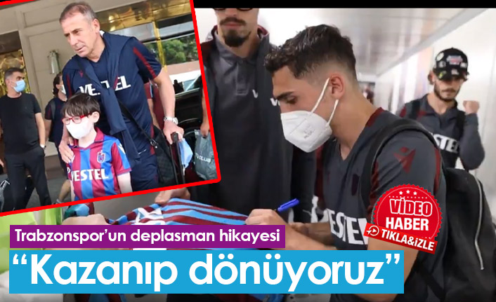 "Kazanıp dönüyoruz"