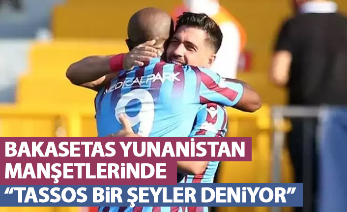 Bakasetas Yunanistan'da manşet: Tassos bir şeyler deniyor!