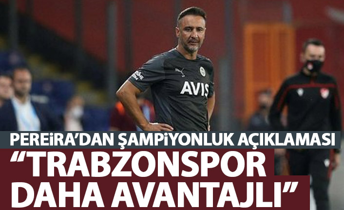 Pereira'dan Trabzonspor açıklaması: Daha avantajlılar