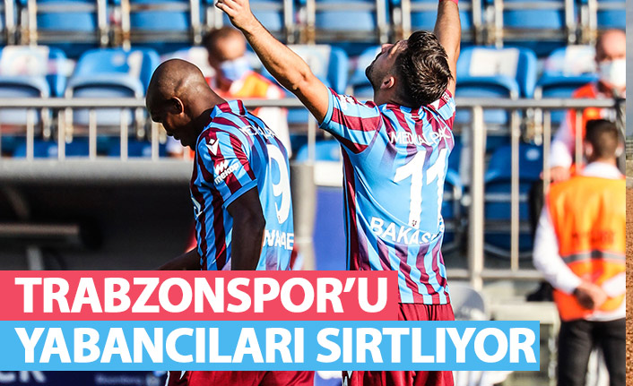 Trabzonspor’u yabancıları sırtlıyor