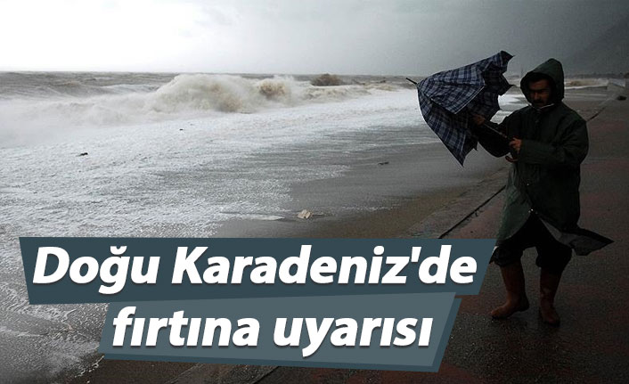 Doğu Karadeniz'de fırtına uyarısı