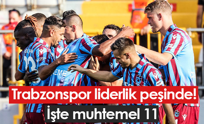 Trabzonspor liderlik peşinde! İşte muhtemel 11