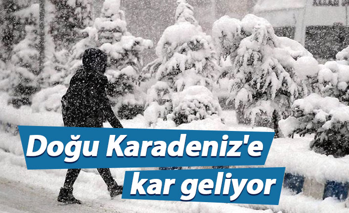 Doğu Karadeniz'e kar geliyor