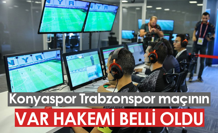 Konyaspor Trabzonspor maçının VAR hakemi belli oldu