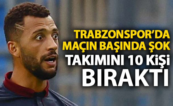 Trabzonspor'da maçın başında şok! Takımını 10 kişi bıraktı
